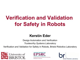 Verification and Validation  for Safety in Robots Kerstin Eder  Design Automation and Verification