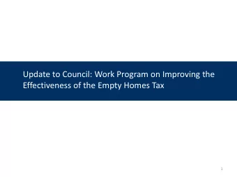 Update to Council: Work Program on Improving the  Effectiveness of the Empty Homes Tax  1  What we