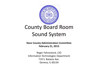 County Board Room  Sound System  Kane County Administration Committee  February 21, 2013  Roger