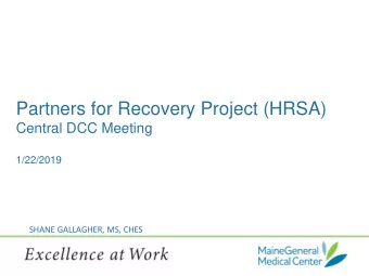 Partners for Recovery Project (HRSA)  Central DCC Meeting  1/22/2019  SHANE GALLAGHER, MS, CHES