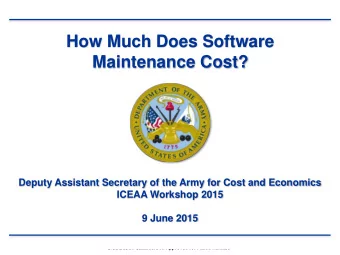 How Much Does Software  Maintenance Cost?  Deputy Assistant Secretary of the Army for Cost and