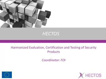 HECTOS  Harmonized Evaluation, Certification and Testing of Security  Products  Coordinator: FOI