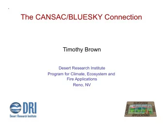 The CANSAC/BLUESKY Connection  Timothy Brown  Desert Research Institute  Program for Climate,