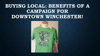 BUYING LOCAL: BENEFITS OF A  CAMPAIGN FOR  DOWNTOWN WINCHESTER!  IMPACT LOCAL businesses help a com