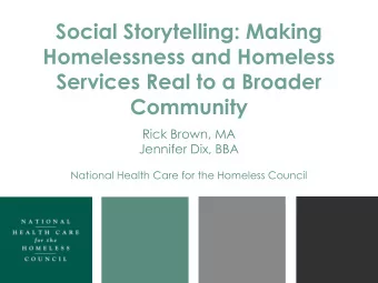 Social Storytelling: Making  Homelessness and Homeless  Services Real to a Broader  Community  Rick