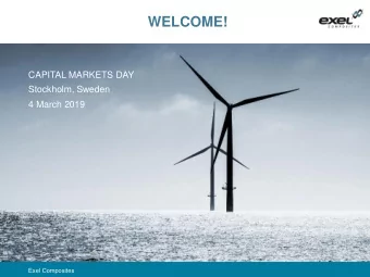 WELCOME!  CAPITAL MARKETS DAY  Stockholm, Sweden  4 March 2019  Exel Composites  Your hosts today
