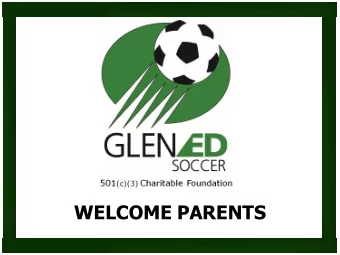 WELCOME PARENTS  Glen-Ed Sports Association  Spring 2016 Club Information  March 8, 2016  Agenda