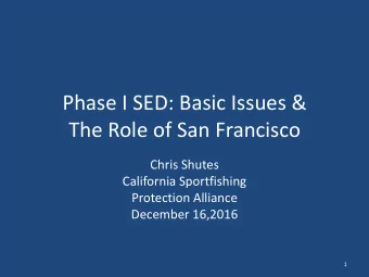 Phase I SED: Basic Issues &amp;  The Role of San Francisco  Chris Shutes  California Sportfishing