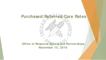 Purchased/Referred Care Rates  Office of Resource Access and Partnerships  November 15, 2016  1