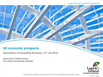 UK economic prospects Association of Consulting Actuaries, 31 st Jan 2019  James Carrick, Global