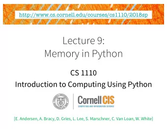 Lecture 9:  Memory in Python  CS 1110  Introduction to Computing Using Python  [E. Andersen, A.