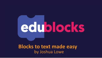 Blocks to text made easy  by Joshua Lowe  Hello world!  Joshua Lowe  Creator of edublocks