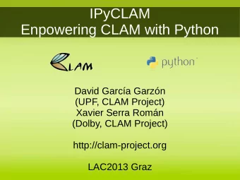 IPyCLAM  Enpowering CLAM with Python  David Garca Garzn  (UPF, CLAM Project)  Xavier Serra