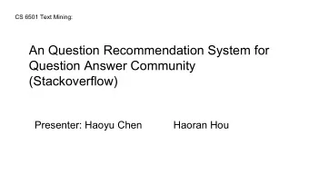 An Question Recommendation System for  Question Answer Community  (Stackoverflow)  Presenter: Haoyu