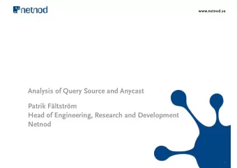 Analysis of Query Source and Anycast Patrik Fltstrm  Head of Engineering, Research and