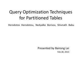 Query Optimization Techniques  for Partitioned Tables  Herodotos Herodotou, Nedyalko Borisov,