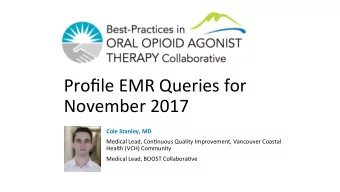 Profile EMR Queries for  November 2017  Cole Stanley, MD  Medical Lead, Con?nuous Quality