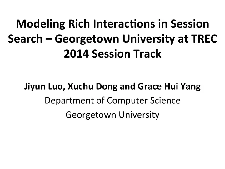 modeling rich interac1ons in session search georgetown