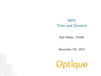 WP5  Time and Streams  Ralf Mller, TUHH  November 7th, 2012  .  How:  The Optique Project Who: