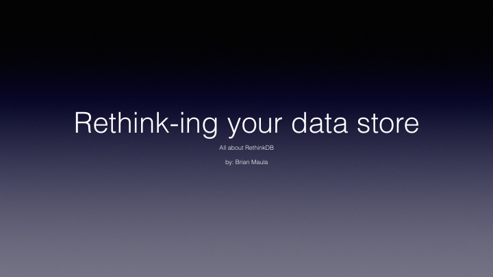 rethink ing your data store