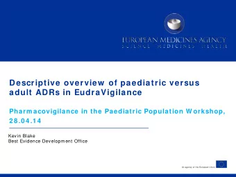 Descriptive overview  of paediatric versus  adult ADRs in EudraVigilance  Pharm acovigilance in the