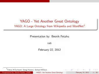 YAGO - Yet Another Great Ontology YAGO: A Large Ontology from Wikipedia and WordNet 1  Presentation