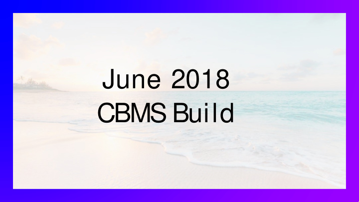 june 2018 cbms build