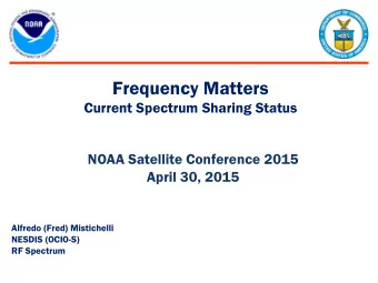 Frequency Matters  Current Spectrum Sharing Status  NOAA Satellite Conference 2015  April 30, 2015