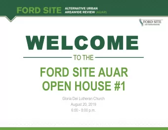 WELCOME  TO THE  FORD SITE AUAR  OPEN HOUSE #1  Gloria Dei Lutheran Church  August 20, 2019 6:00 -