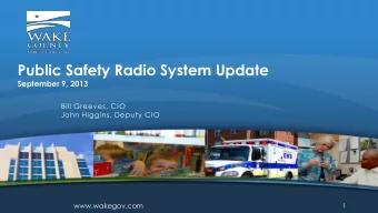 Public Safety Radio System Update  September 9, 2013  Bill Greeves, CIO  John Higgins, Deputy CIO