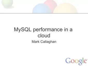MySQL performance in a  cloud  Mark Callaghan  Special thanks  Eric Hammond