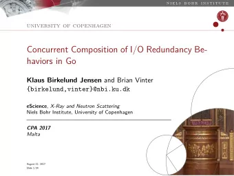 Concurrent Composition of I/O Redundancy Be-  haviors in Go Klaus Birkelund Jensen and Brian Vinter