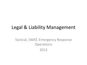 Legal &amp; Liability Management  Tactical, SWAT, Emergency Response  Operations  2012 Thoughts on