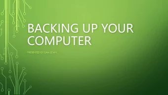 BACKING UP YOUR  COMPUTER  PRESENTED BY SAM STAHL  CLASS OBJECTIVES  Learn how to store your