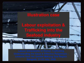 Illustration case  Labour exploitation &amp;  Trafficking into the  Seafood industry  Labour