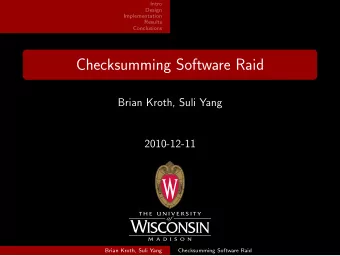 Checksumming Software Raid  Brian Kroth, Suli Yang  2010-12-11  Brian Kroth, Suli Yang