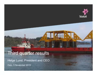Third quarter results  Helge Lund, President and CEO  Oslo, 3 November 2010  Third quarter results