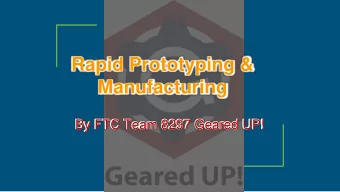 Rapid Prototyping &amp;  Manufacturing  By FTC Team 8297 Geared UP!  Topics  Learning Targets  1.