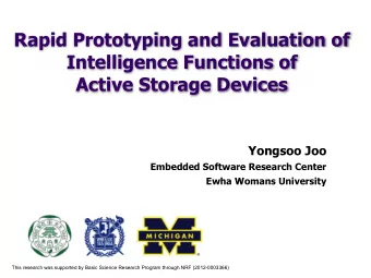 Rapid Prototyping and Evaluation of  Intelligence Functions of  Active Storage Devices  Yongsoo Joo