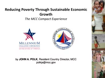 Reducing Poverty Through Sustainable Economic  Growth  The MCC Compact Experience by JOHN A. POLK ,