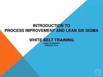 WHITE BELT TRAINING  JANELLE SEENATH  UPDATED 2/6/18  1  OBJECTIVES  1. What is Process Improvement