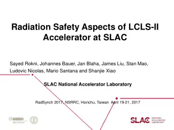 Radiation Safety Aspects of LCLS-II  Accelerator at SLAC  Sayed Rokni, Johannes Bauer, Jan Blaha,