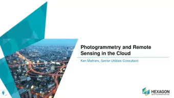 Photogrammetry and Remote  Sensing in the Cloud  Ken Mathers, Senior Utilities Consultant  Smart