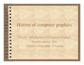 History of computer graphics  CS 248 - Introduction to Computer Graphics  Autumn quarter, 2001