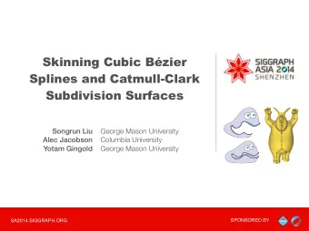 Skinning Cubic Bzier  Splines and Catmull-Clark  Subdivision Surfaces  Songrun Liu  George Mason