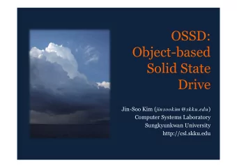 OSSD:  Object-based  Solid State  Drive Jin-Soo Kim ( jinsookim @skku.edu )  Computer Systems