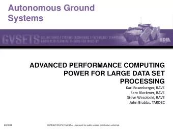 Autonomous Ground  Systems  ADVANCED PERFORMANCE COMPUTING  POWER FOR LARGE DATA SET  PROCESSING