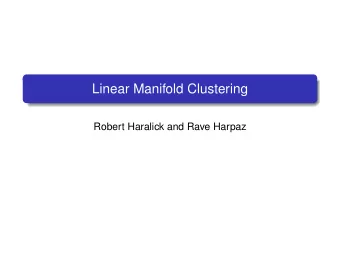 Linear Manifold Clustering  Robert Haralick and Rave Harpaz  Outline  Background  The linear