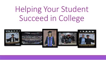 Helping Your Student  Succeed in College  A Message to Parents, Family Members and Friends  When