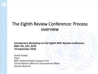 The Eig  ighth Review Conference:  : Process  overv  rview  Introductory Workshop on the Eighth BWC